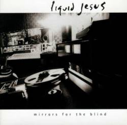 Liquid Jesus : Mirrors for the Blind